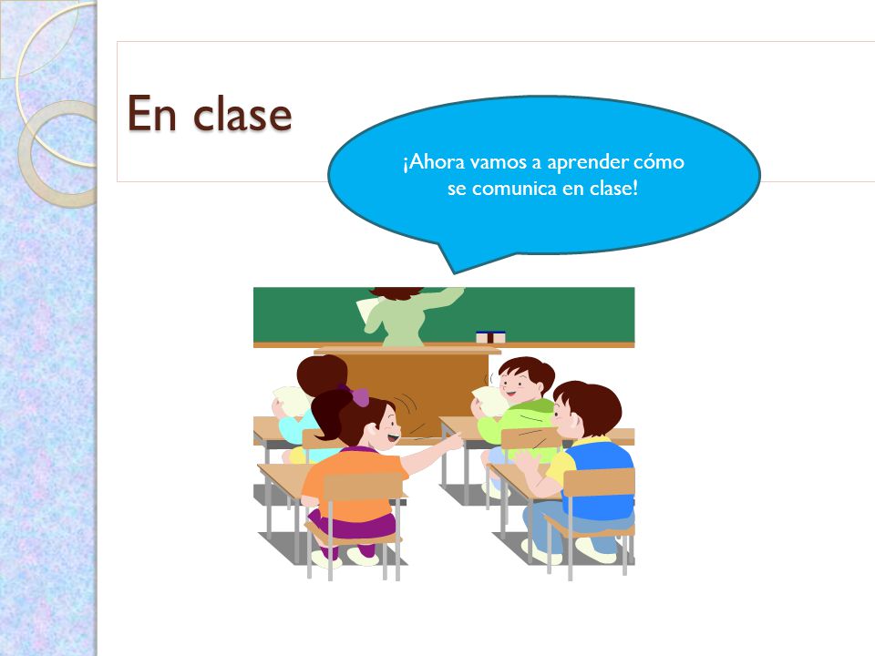 ¡Ahora vamos a aprender cómo se comunica en clase!