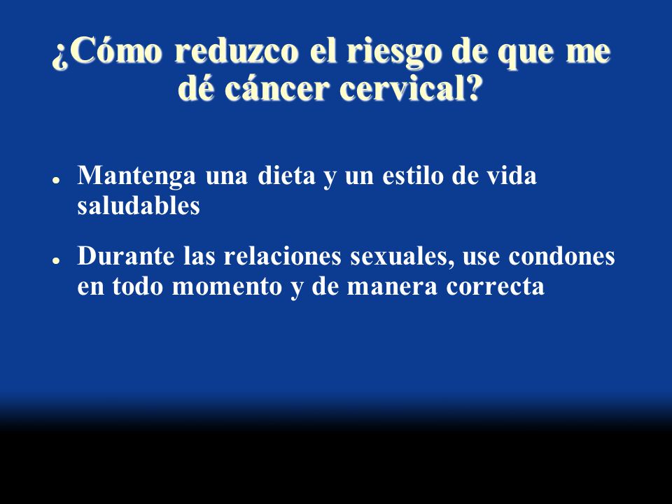 ¿Cómo reduzco el riesgo de que me dé cáncer cervical