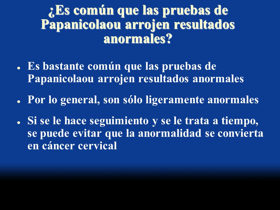 ¿Es común que las pruebas de Papanicolaou arrojen resultados anormales