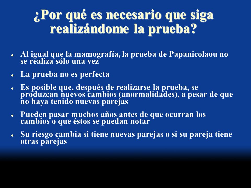 ¿Por qué es necesario que siga realizándome la prueba