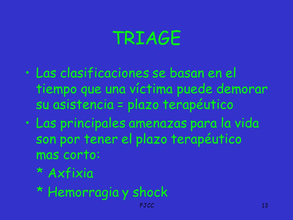 TRIAGE Las clasificaciones se basan en el tiempo que una víctima puede demorar su asistencia = plazo terapéutico.