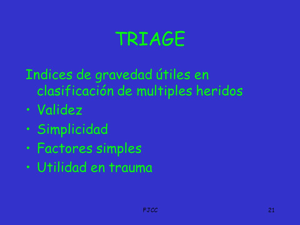TRIAGE Indices de gravedad útiles en clasificación de multiples heridos. Validez. Simplicidad. Factores simples.