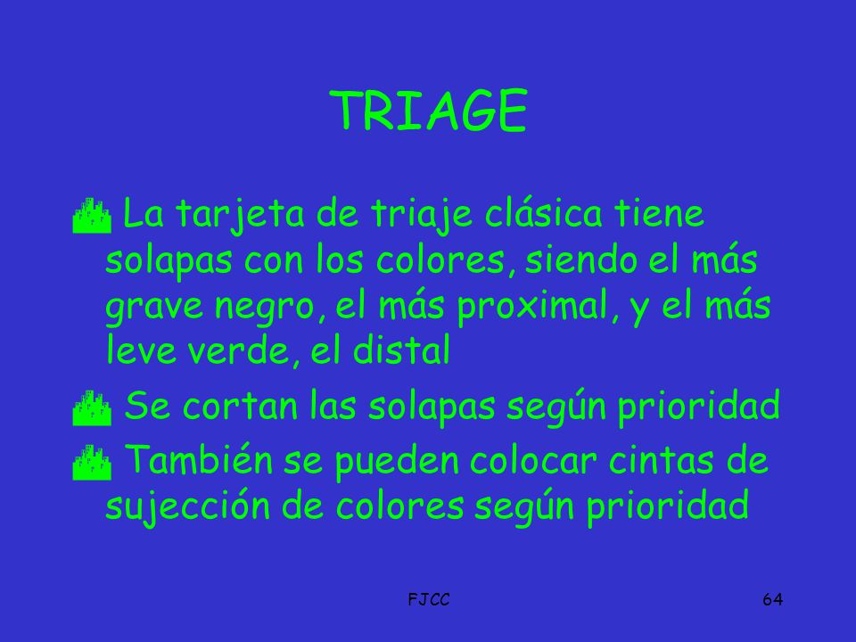 TRIAGE La tarjeta de triaje clásica tiene solapas con los colores, siendo el más grave negro, el más proximal, y el más leve verde, el distal.