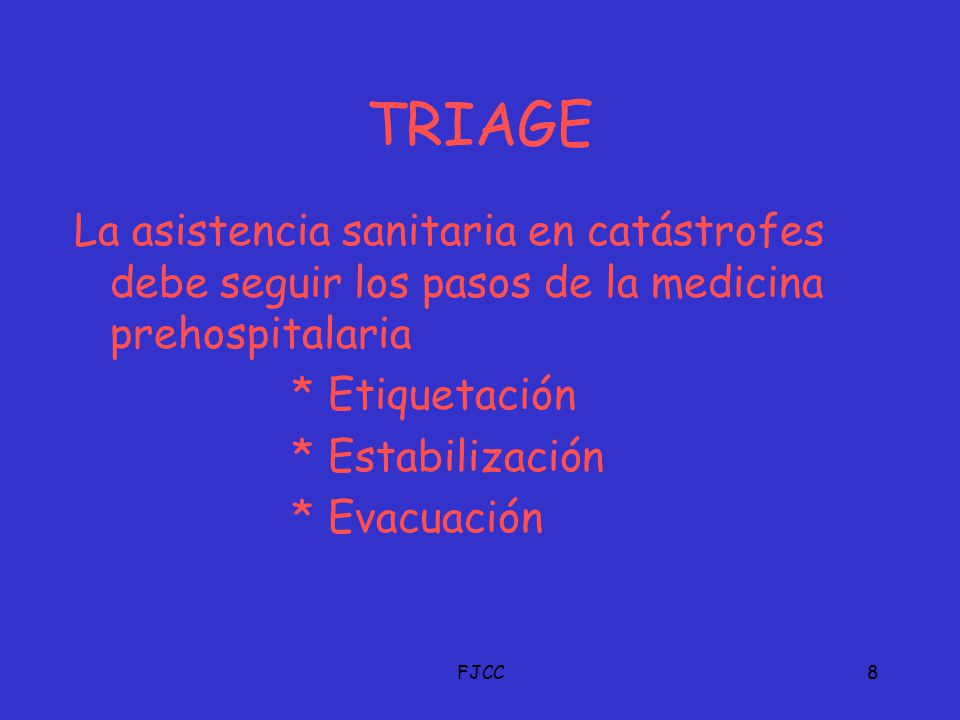 TRIAGE La asistencia sanitaria en catástrofes debe seguir los pasos de la medicina prehospitalaria.