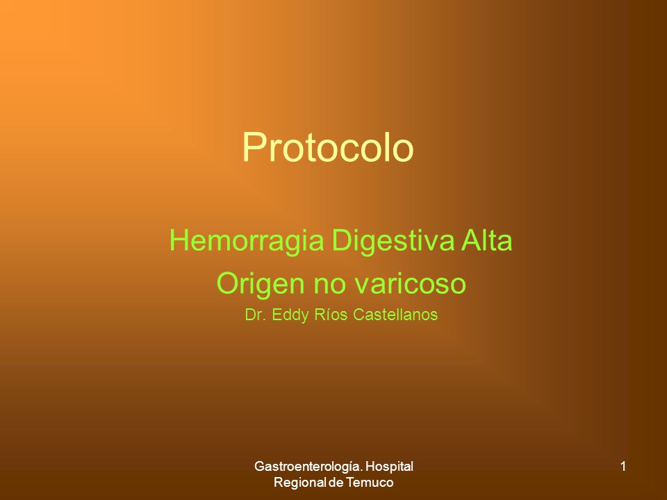 Hemorragia Digestiva Alta Origen no varicoso Dr. Eddy Ríos Castellanos