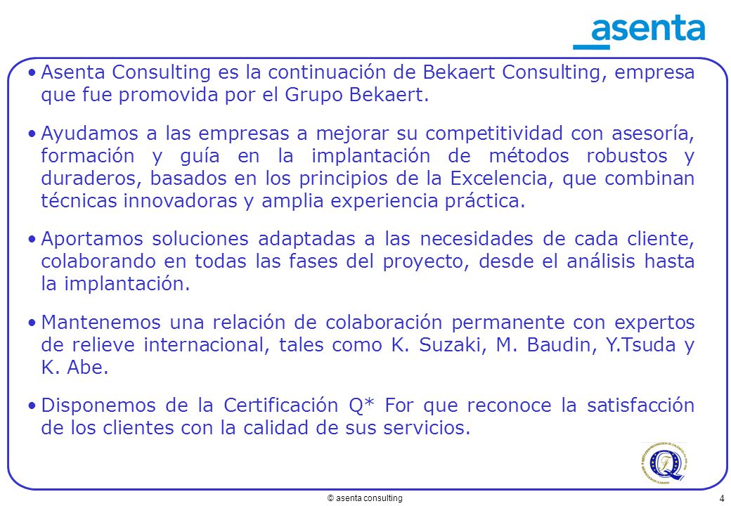 Asenta Consulting es la continuación de Bekaert Consulting, empresa que fue promovida por el Grupo Bekaert.