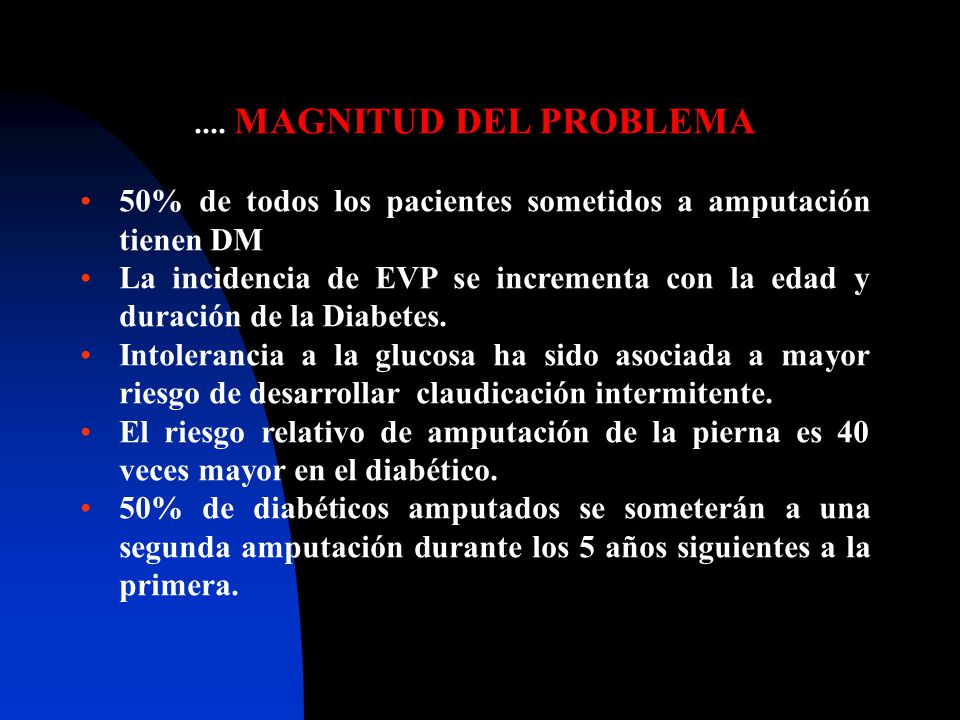 .... MAGNITUD DEL PROBLEMA 50% de todos los pacientes sometidos a amputación tienen DM.