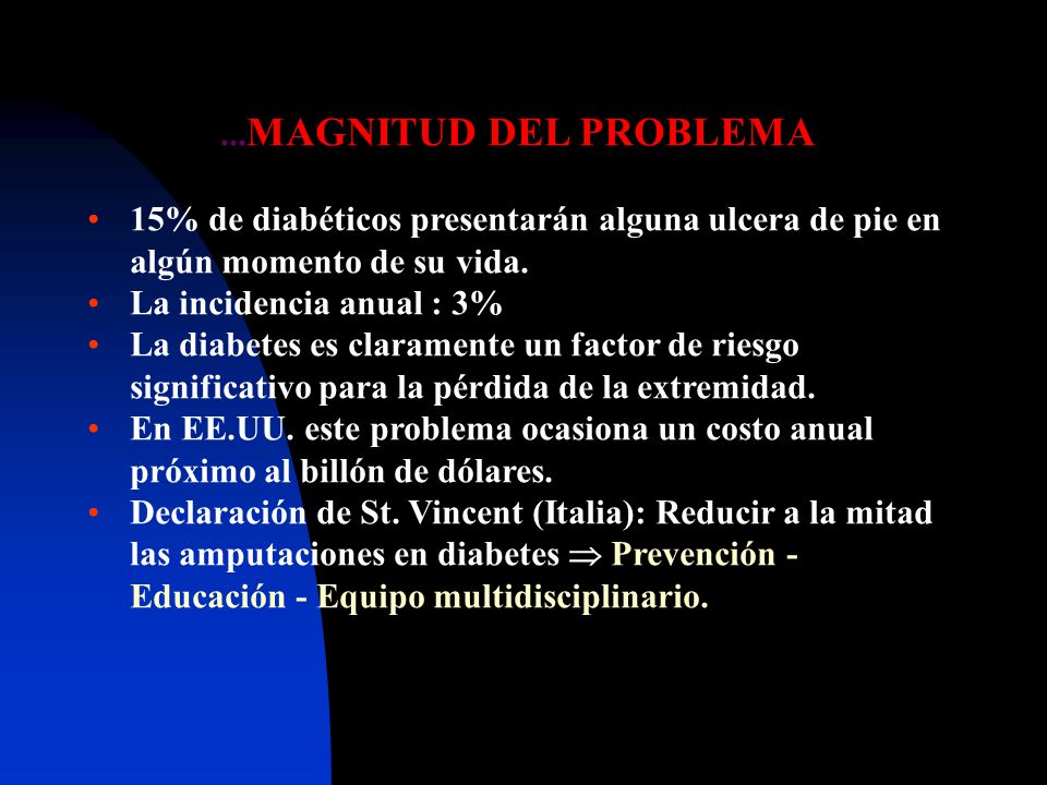 ...MAGNITUD DEL PROBLEMA 15% de diabéticos presentarán alguna ulcera de pie en algún momento de su vida.