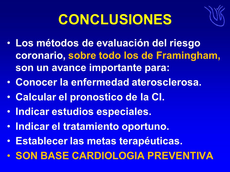 CONCLUSIONES Los métodos de evaluación del riesgo coronario, sobre todo los de Framingham, son un avance importante para: