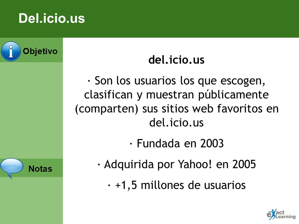 Del.icio.us del.icio.us. · Son los usuarios los que escogen, clasifican y muestran públicamente (comparten) sus sitios web favoritos en del.icio.us.