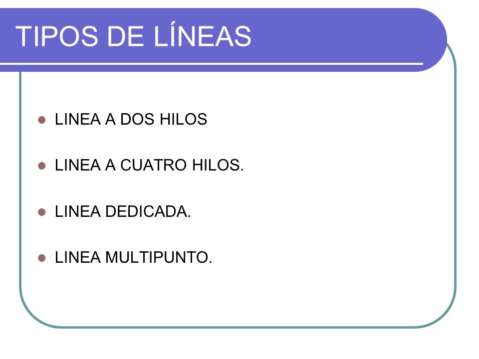 TIPOS DE LÍNEAS LINEA A DOS HILOS LINEA A CUATRO HILOS.