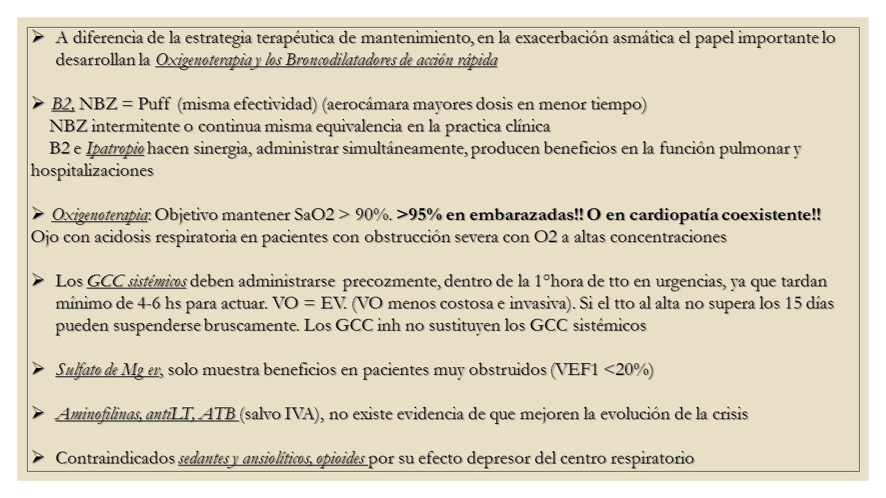 A diferencia de la estrategia terapéutica de mantenimiento, en la exacerbación asmática el papel importante lo desarrollan la Oxigenoterapia y los Broncodilatadores de acción rápida