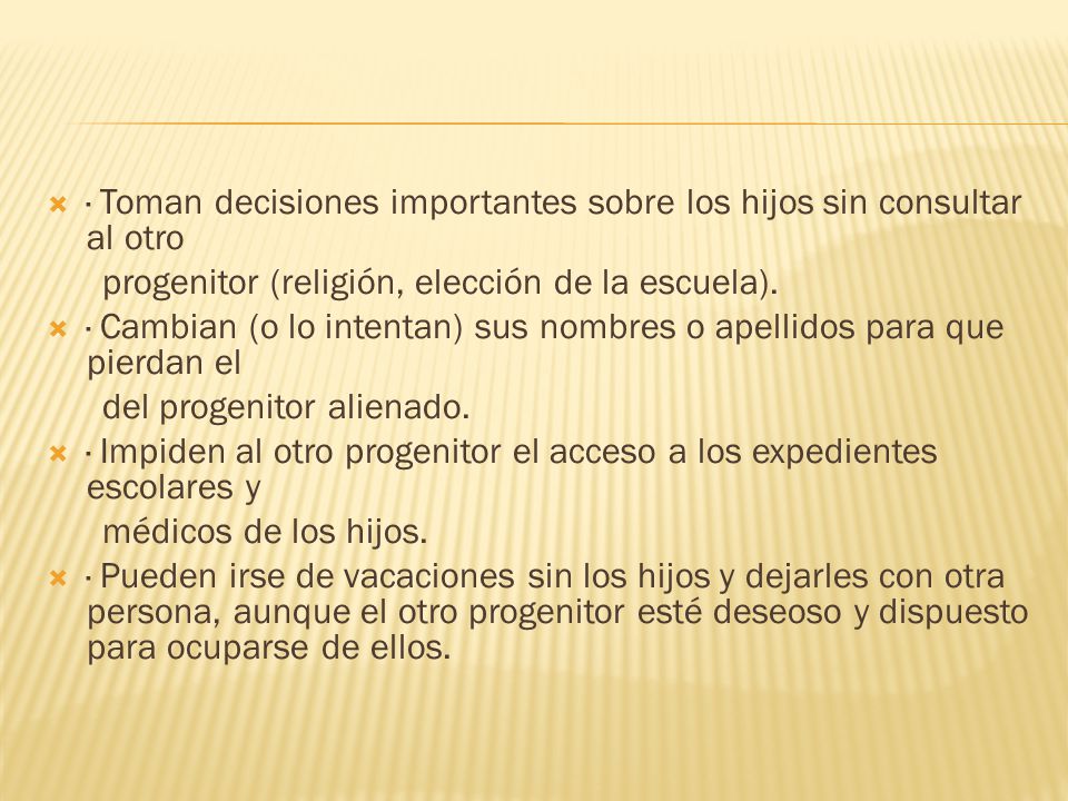 · Toman decisiones importantes sobre los hijos sin consultar al otro