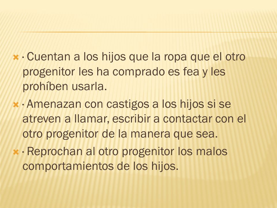 · Cuentan a los hijos que la ropa que el otro progenitor les ha comprado es fea y les prohíben usarla.