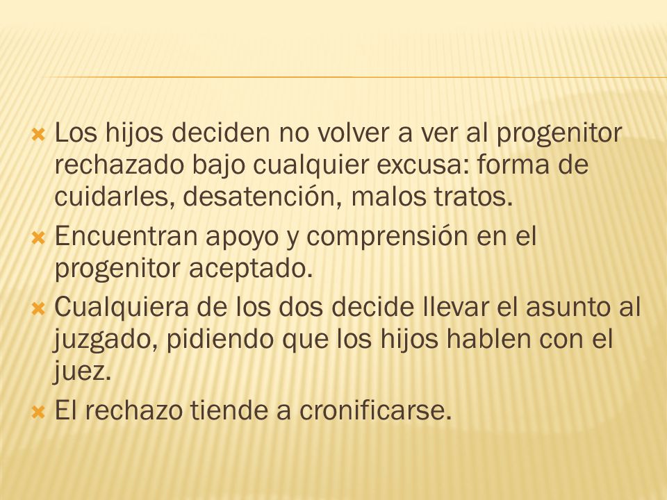 Los hijos deciden no volver a ver al progenitor rechazado bajo cualquier excusa: forma de cuidarles, desatención, malos tratos.