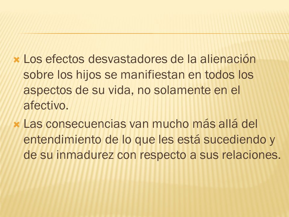 Los efectos desvastadores de la alienación sobre los hijos se manifiestan en todos los aspectos de su vida, no solamente en el afectivo.