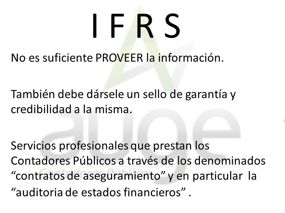 I F R S No es suficiente PROVEER la información.