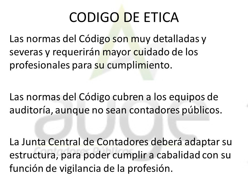 CODIGO DE ETICA Las normas del Código son muy detalladas y severas y requerirán mayor cuidado de los profesionales para su cumplimiento.
