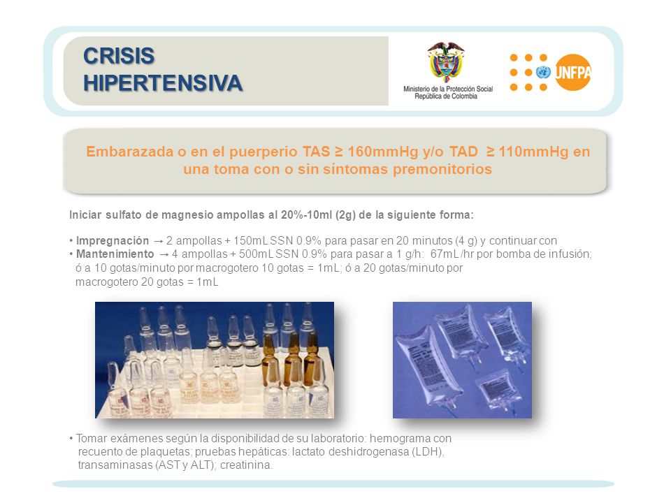 CRISIS HIPERTENSIVA. Embarazada o en el puerperio TAS ≥ 160mmHg y/o TAD ≥ 110mmHg en una toma con o sin síntomas premonitorios.