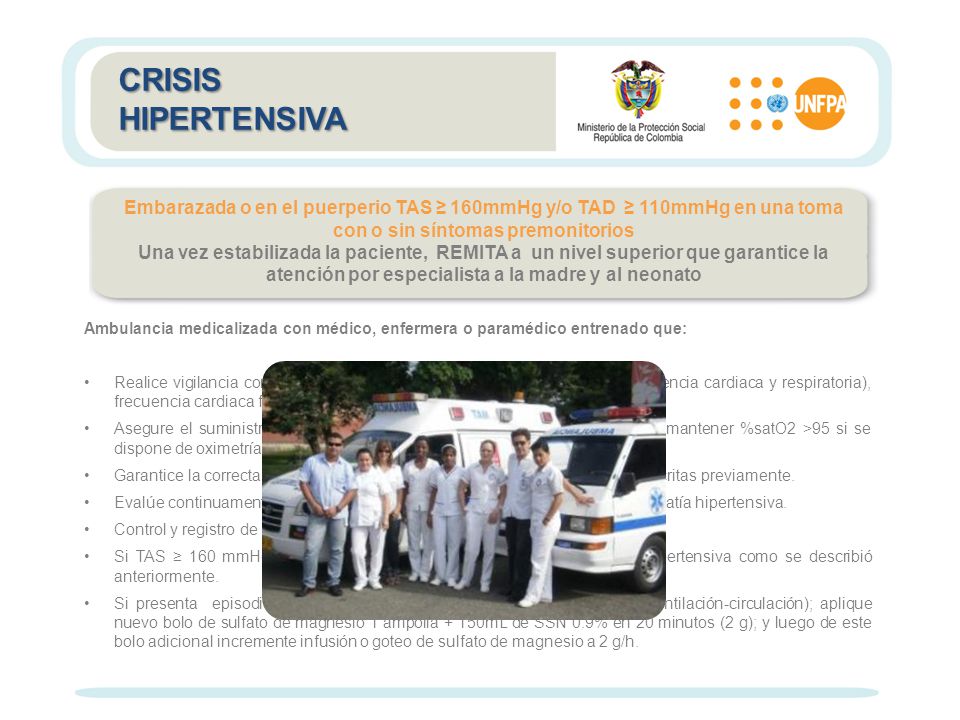 CRISIS HIPERTENSIVA. Embarazada o en el puerperio TAS ≥ 160mmHg y/o TAD ≥ 110mmHg en una toma con o sin síntomas premonitorios.
