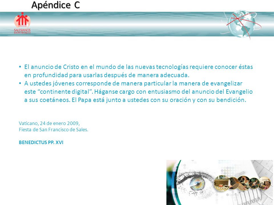 Apéndice C El anuncio de Cristo en el mundo de las nuevas tecnologías requiere conocer éstas en profundidad para usarlas después de manera adecuada.