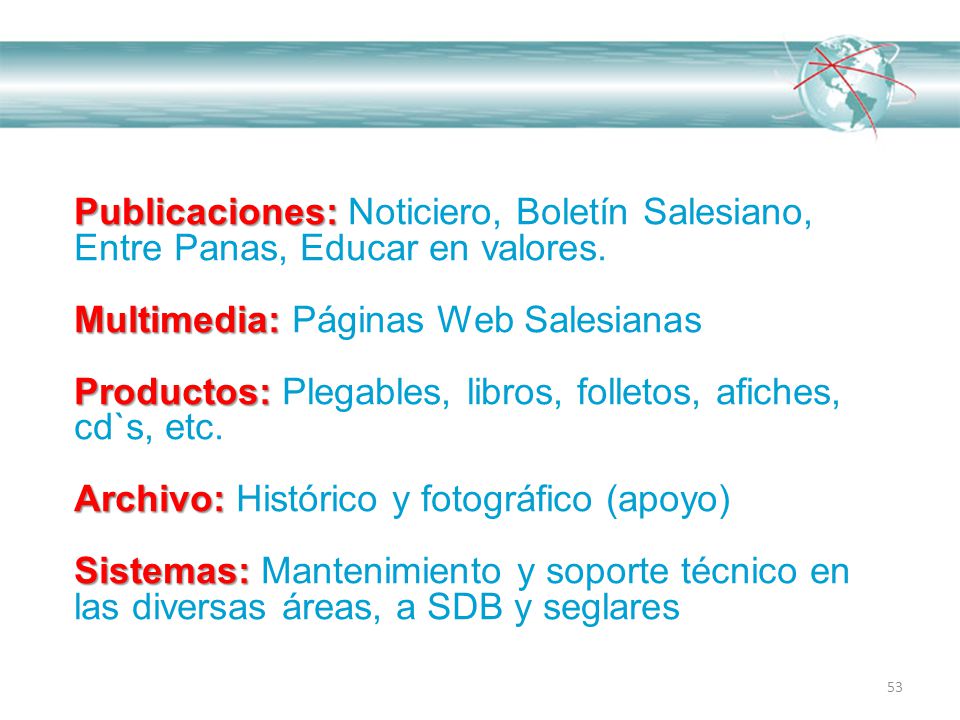 Publicaciones: Noticiero, Boletín Salesiano, Entre Panas, Educar en valores.