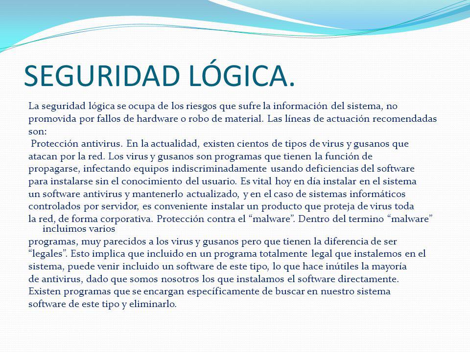 SEGURIDAD LÓGICA. La seguridad lógica se ocupa de los riesgos que sufre la información del sistema, no.