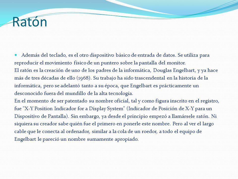 Ratón Además del teclado, es el otro dispositivo básico de entrada de datos. Se utiliza para.