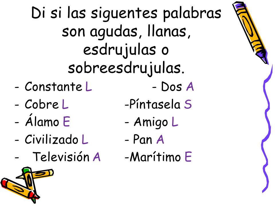 Di si las siguentes palabras son agudas, llanas, esdrujulas o sobreesdrujulas.