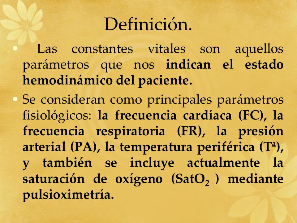 Definición. Las constantes vitales son aquellos parámetros que nos indican el estado hemodinámico del paciente.