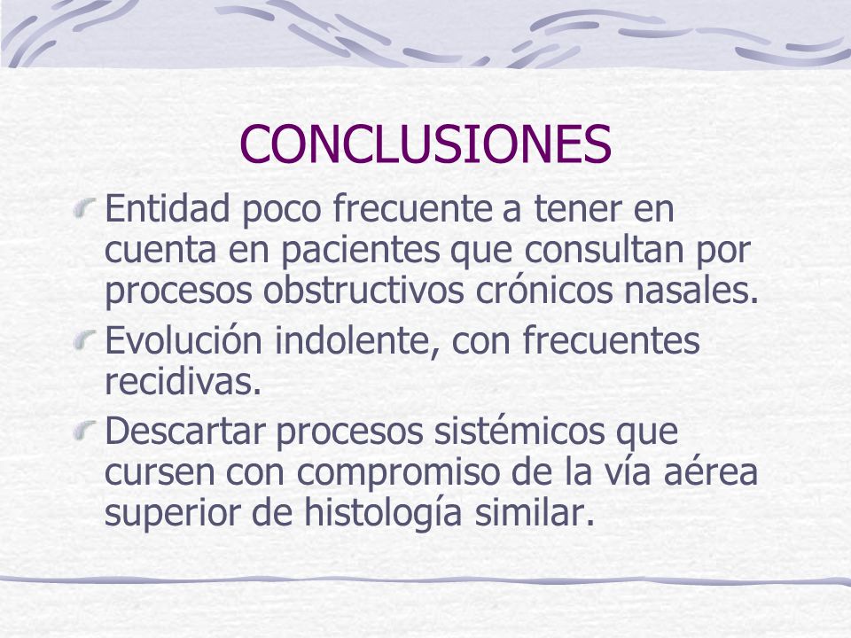 CONCLUSIONES Entidad poco frecuente a tener en cuenta en pacientes que consultan por procesos obstructivos crónicos nasales.