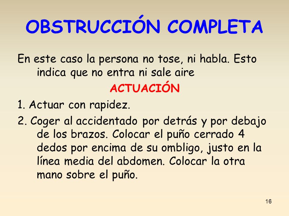 OBSTRUCCIÓN COMPLETA En este caso la persona no tose, ni habla. Esto indica que no entra ni sale aire.