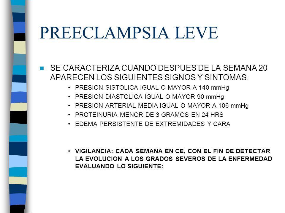 PREECLAMPSIA LEVE SE CARACTERIZA CUANDO DESPUES DE LA SEMANA 20 APARECEN LOS SIGUIENTES SIGNOS Y SINTOMAS: