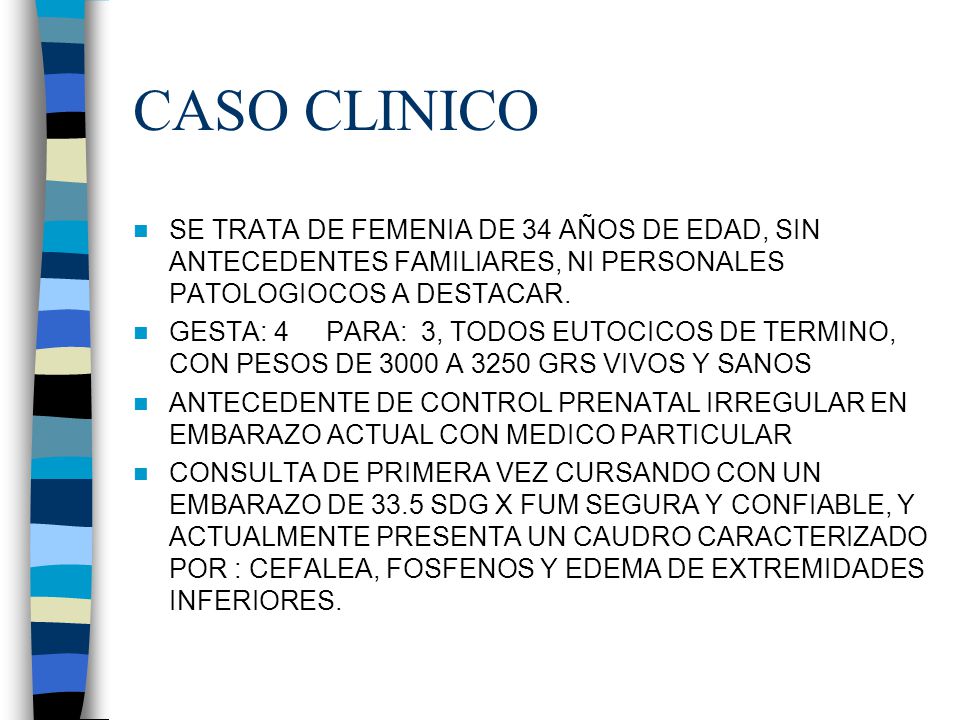CASO CLINICO SE TRATA DE FEMENIA DE 34 AÑOS DE EDAD, SIN ANTECEDENTES FAMILIARES, NI PERSONALES PATOLOGIOCOS A DESTACAR.