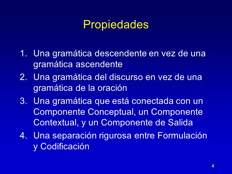 Propiedades 1. Una gramática descendente en vez de una gramática ascendente. 2. Una gramática del discurso en vez de una gramática de la oración.