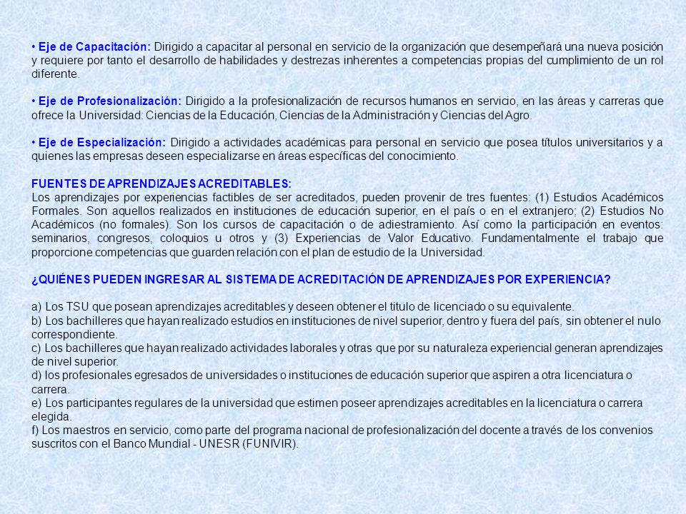 Eje de Capacitación: Dirigido a capacitar al personal en servicio de la organización que desempeñará una nueva posición y requiere por tanto el desarrollo de habilidades y destrezas inherentes a competencias propias del cumplimiento de un rol diferente.