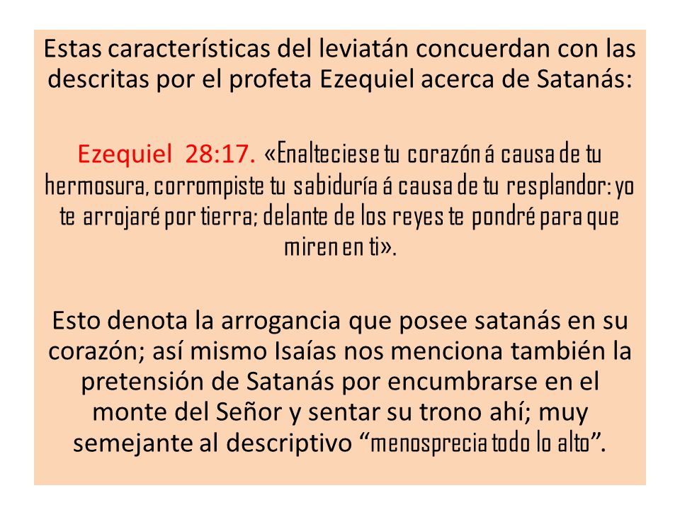 Estas características del leviatán concuerdan con las descritas por el profeta Ezequiel acerca de Satanás:
