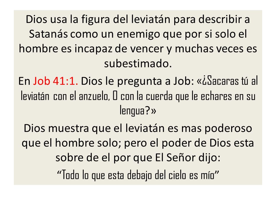 Dios usa la figura del leviatán para describir a Satanás como un enemigo que por si solo el hombre es incapaz de vencer y muchas veces es subestimado.