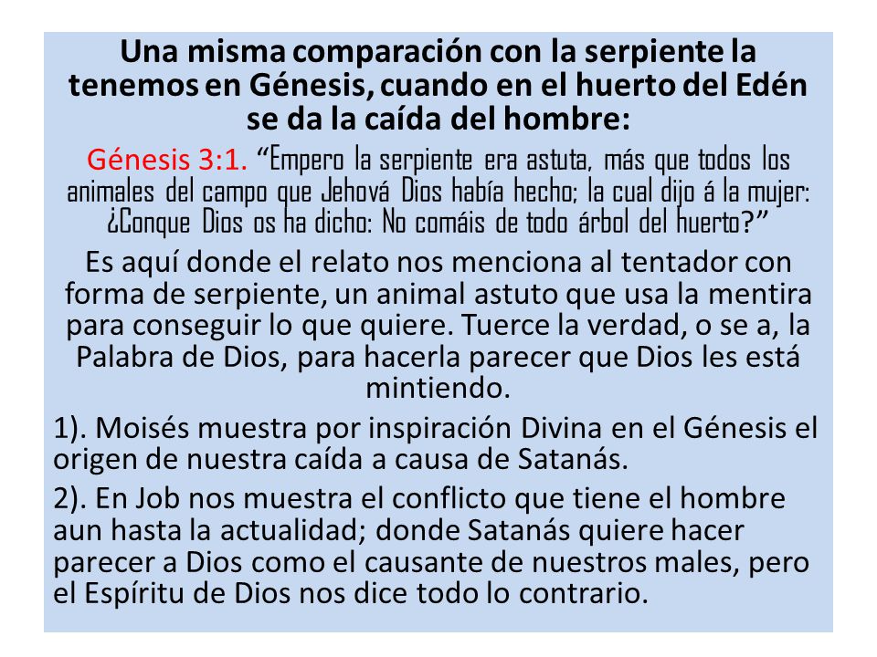 Una misma comparación con la serpiente la tenemos en Génesis, cuando en el huerto del Edén se da la caída del hombre: