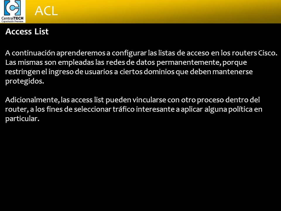 Access List A continuación aprenderemos a configurar las listas de acceso en los routers Cisco.