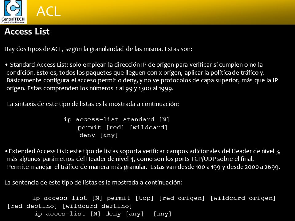 Access List Hay dos tipos de ACL, según la granularidad de las misma. Estas son: