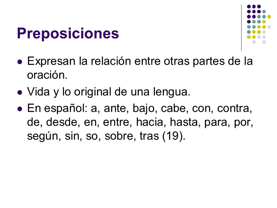 Preposiciones Expresan la relación entre otras partes de la oración.