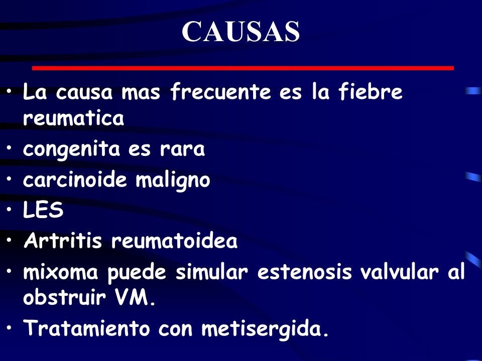 CAUSAS La causa mas frecuente es la fiebre reumatica congenita es rara