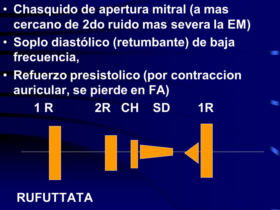 Chasquido de apertura mitral (a mas cercano de 2do ruido mas severa la EM)