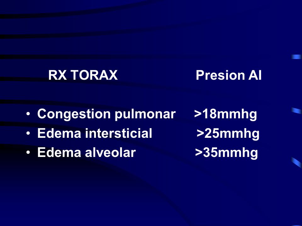 RX TORAX Presion AI Congestion pulmonar >18mmhg. Edema intersticial >25mmhg.