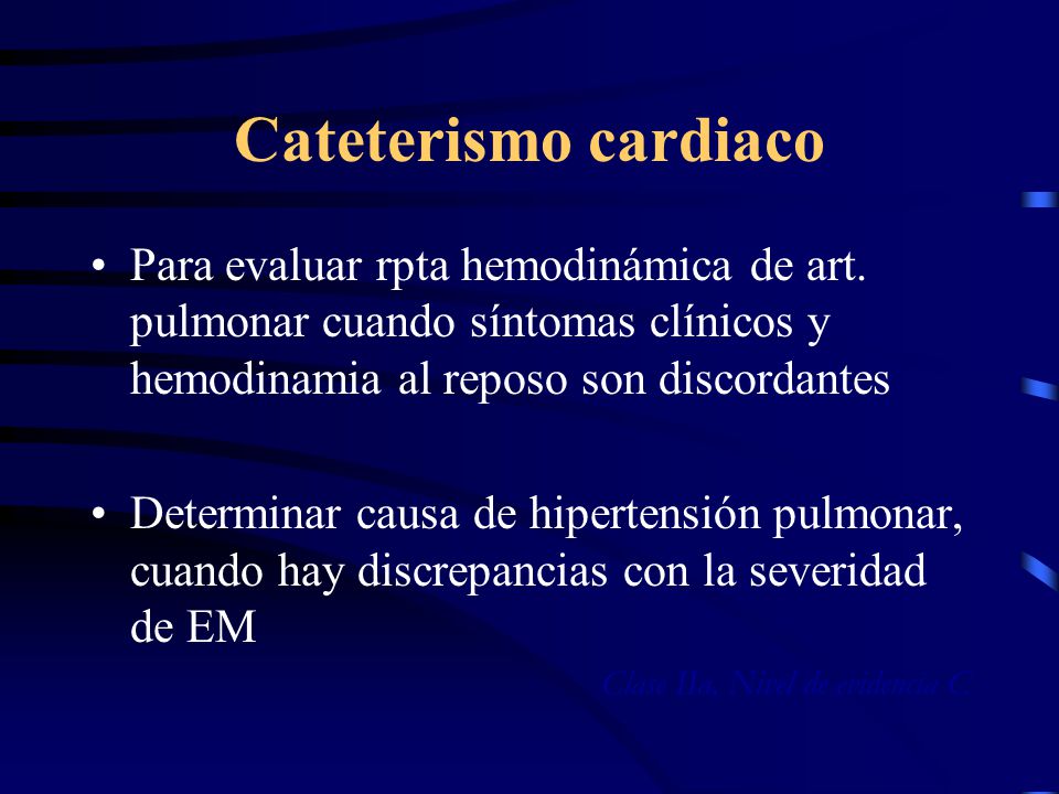 Cateterismo cardiaco Para evaluar rpta hemodinámica de art. pulmonar cuando síntomas clínicos y hemodinamia al reposo son discordantes.