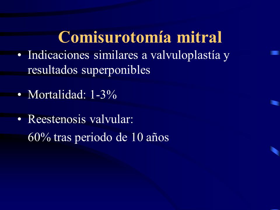Comisurotomía mitral Indicaciones similares a valvuloplastía y resultados superponibles. Mortalidad: 1-3%