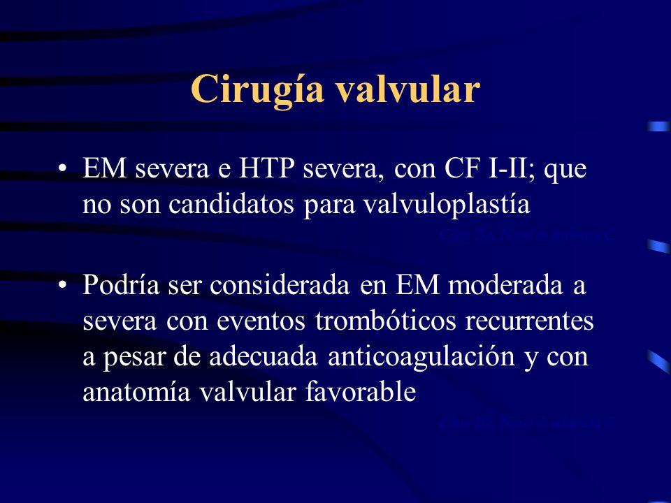 Cirugía valvular EM severa e HTP severa, con CF I-II; que no son candidatos para valvuloplastía. Clase IIa, Nivel de evidencia C.