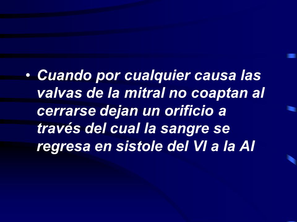 Cuando por cualquier causa las valvas de la mitral no coaptan al cerrarse dejan un orificio a través del cual la sangre se regresa en sistole del VI a la AI