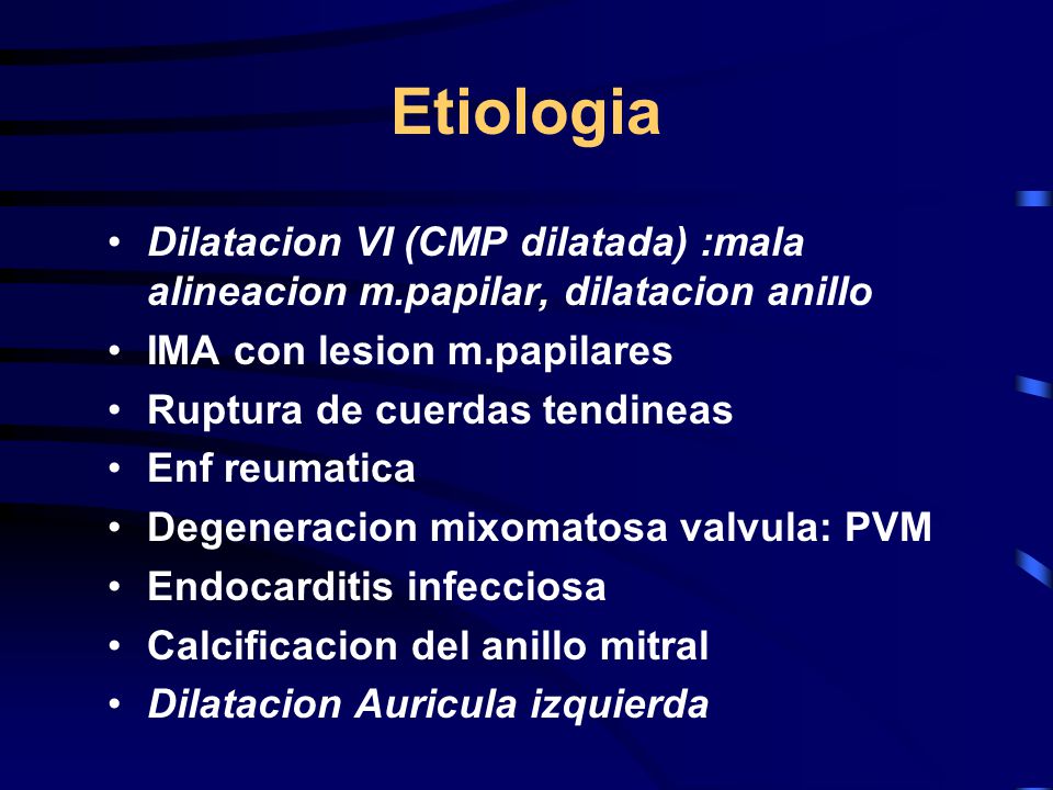 Etiologia Dilatacion VI (CMP dilatada) :mala alineacion m.papilar, dilatacion anillo. IMA con lesion m.papilares.